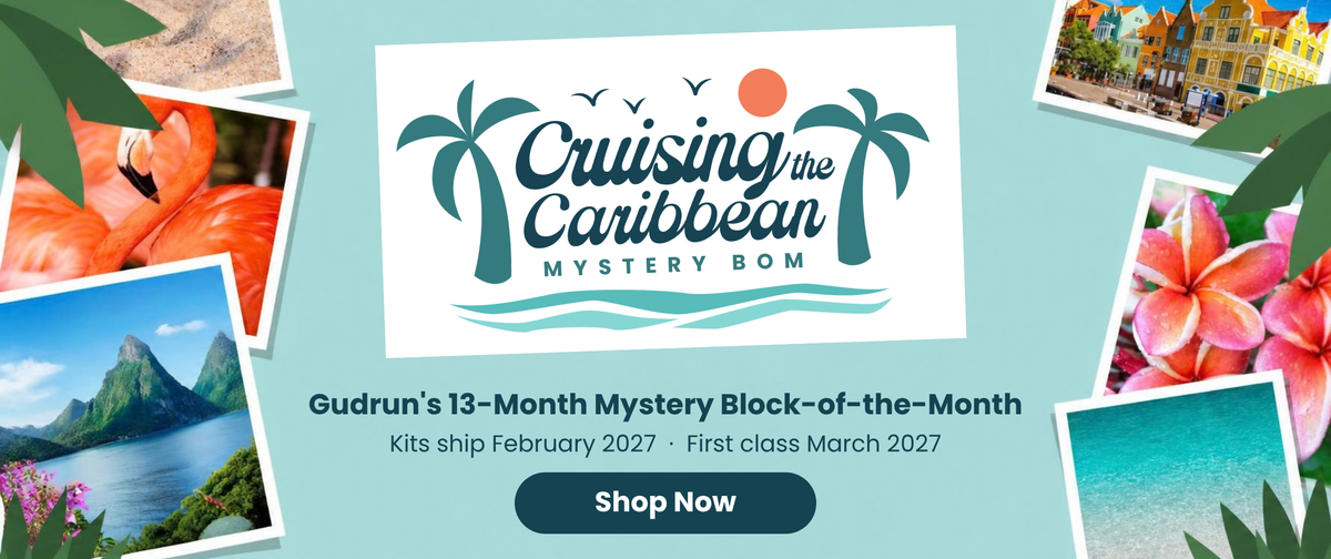 Cruising the Caribbean Mystery BOM - Gudrun's 13-Month Mystery Block-of-the-Month. Kits ship February 2027, first class March 2027. Shop Now